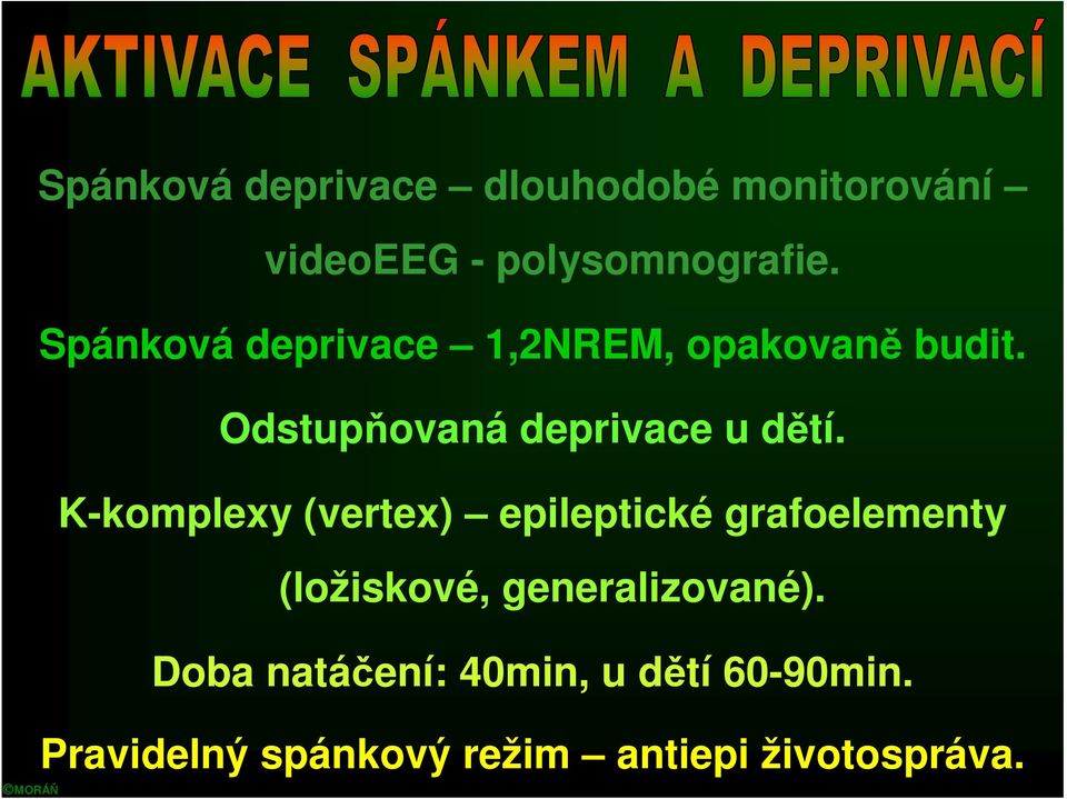 K-komplexy (vertex) epileptické grafoelementy (ložiskové, generalizované).