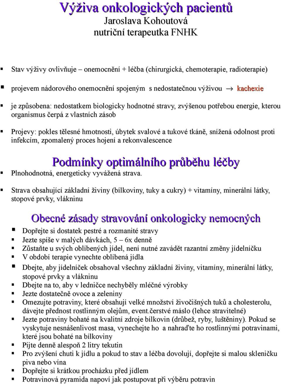 svalové a tukové tkáně, snížená odolnost proti infekcím, zpomalený proces hojení a rekonvalescence Podmínky optimálního průběhu léčby Plnohodnotná, energeticky vyvážená strava.