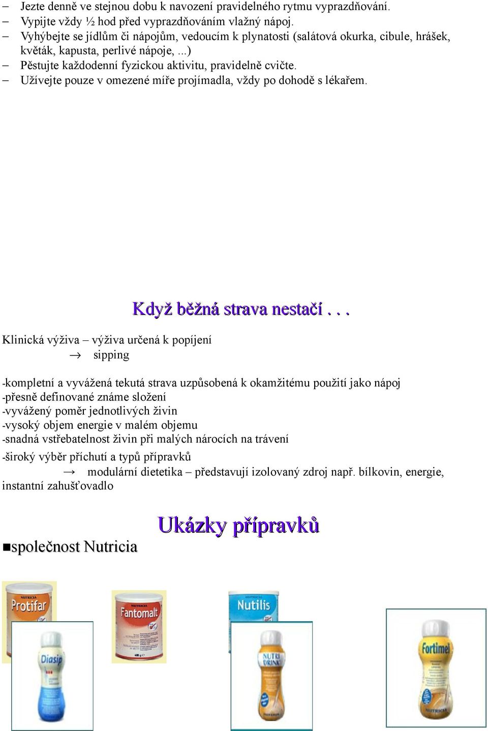 Užívejte pouze v omezené míře projímadla, vždy po dohodě s lékařem. Klinická výživa výživa určená k popíjení sipping Když běžná strava nestačí.