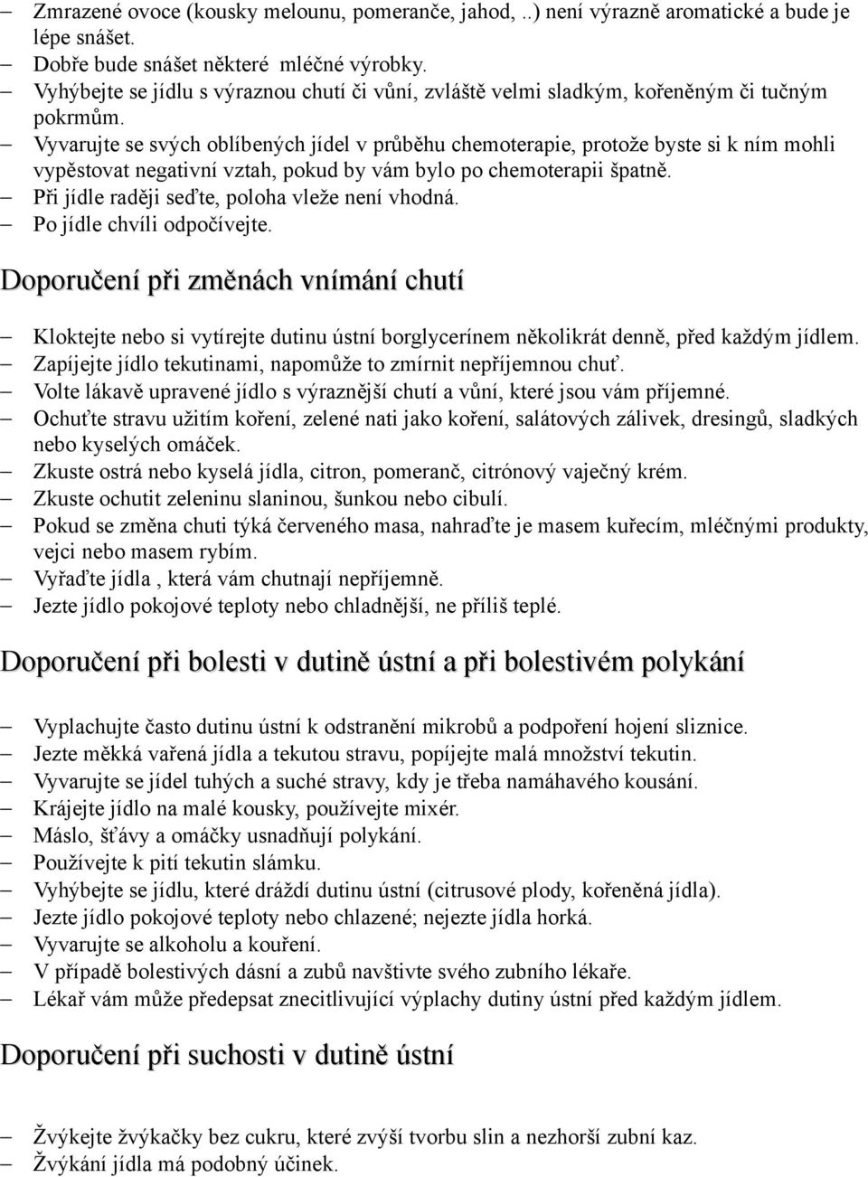 Vyvarujte se svých oblíbených jídel v průběhu chemoterapie, protože byste si k ním mohli vypěstovat negativní vztah, pokud by vám bylo po chemoterapii špatně.