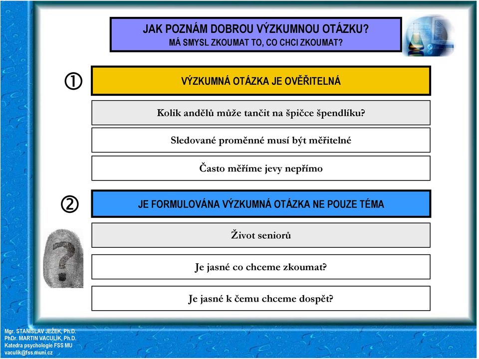 Sledované proměnné musí být měřitelné Často měříme jevy nepřímo JE FORMULOVÁNA