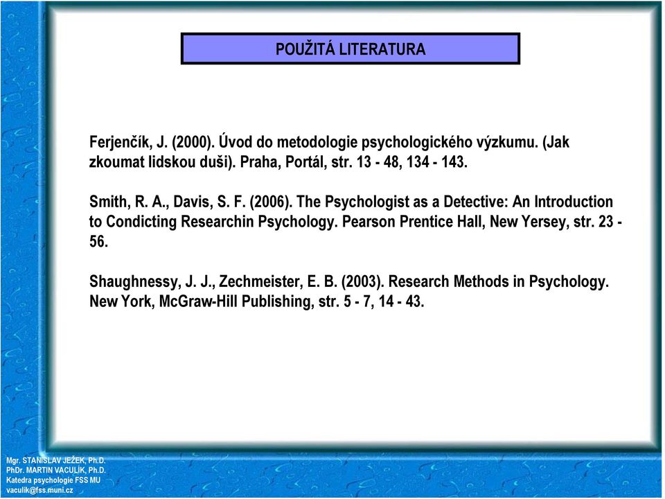 The Psychologist as a Detective: An Introduction to Condicting Researchin Psychology.