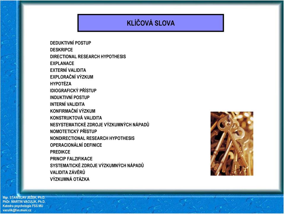 KONSTRUKTOVÁ VALIDITA NESYSTEMATICKÉ ZDROJE VÝZKUMNÝCH NÁPADŮ NOMOTETICKÝ PŘÍSTUP NONDIRECTIONAL RESEARCH