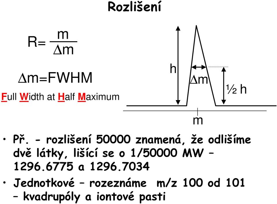 - rozlišení 50000 znamená, že odlišíme dvě látky,