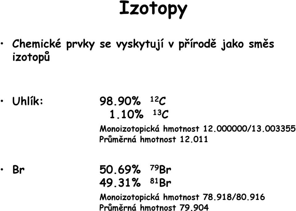 000000/13.003355 Průměrná hmotnost 12.011 Br 50.69% 79 Br 49.