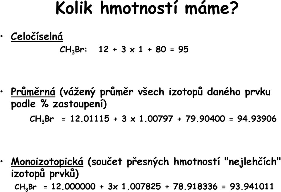 daného prvku podle % zastoupení) CH 3 Br = 12.01115 + 3 x 1.00797 + 79.