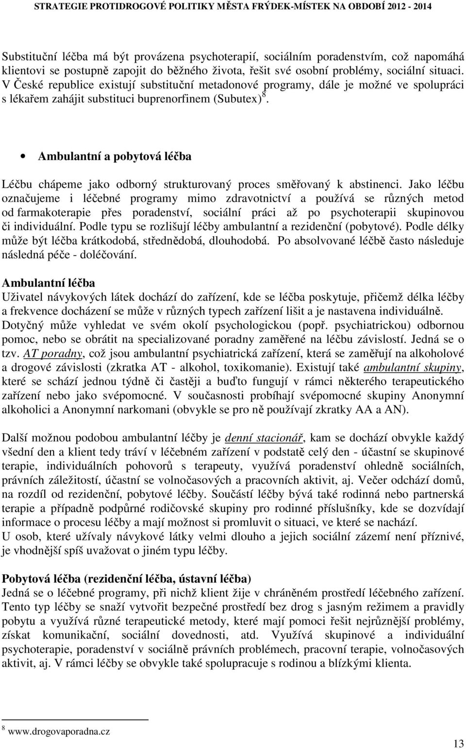 Ambulantní a pobytová léčba Léčbu chápeme jako odborný strukturovaný proces směřovaný k abstinenci.