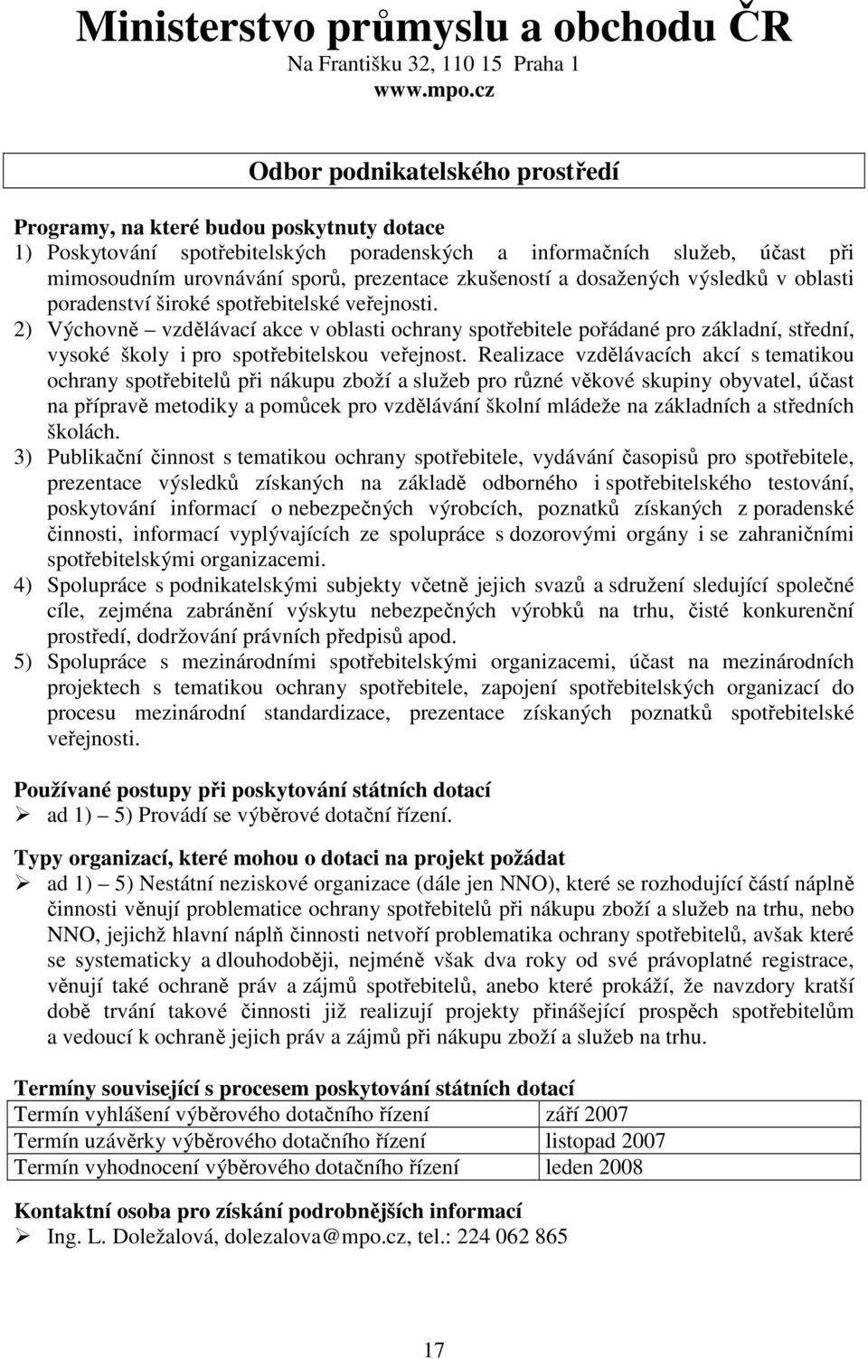 zkušeností a dosažených výsledků v oblasti poradenství široké spotřebitelské veřejnosti.