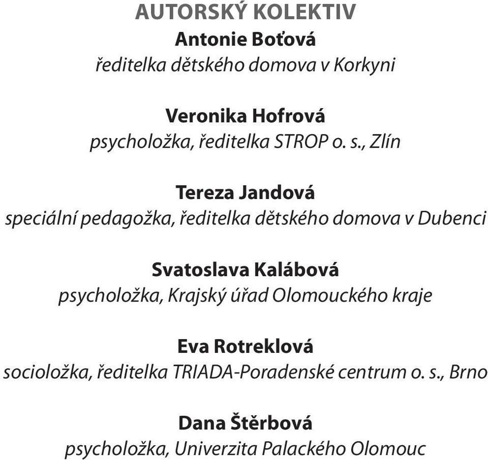 , Zlín Tereza Jandová speciální pedagožka, ředitelka dětského domova v Dubenci Svatoslava Kalábová