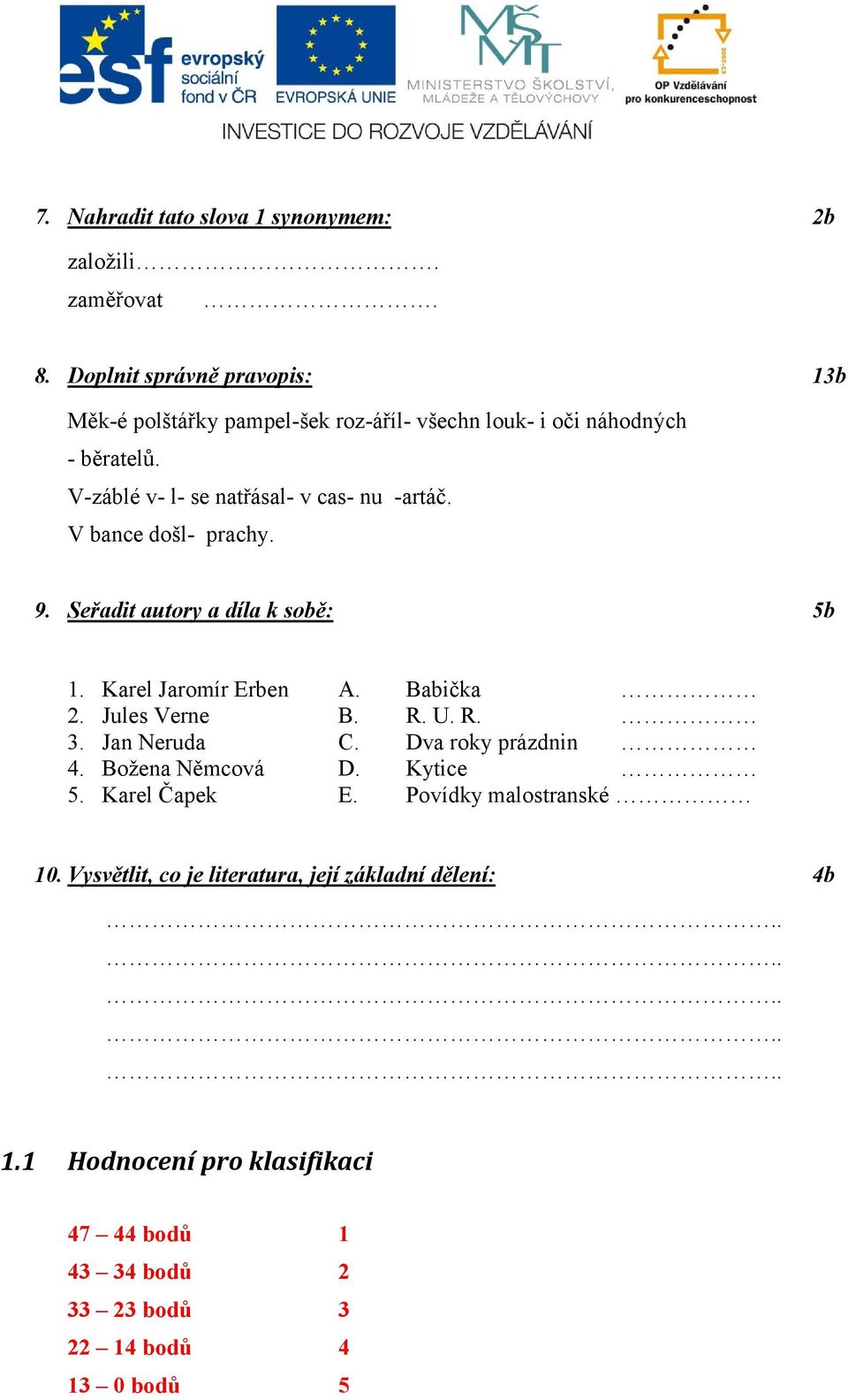 V-záblé v- l- se natřásal- v cas- nu -artáč. V bance došl- prachy. 9. Seřadit autory a díla k sobě: 5b 1. Karel Jaromír Erben A. Babička 2.