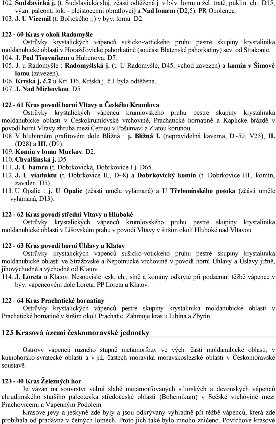 122-60 Kras v okolí Radomyšle Ostrůvky krystalických vápenců sušicko-votického pruhu pestré skupiny krystalinika moldanubické oblasti v Horažďovické pahorkatině (součást Blatenské pahorkatiny) sev.