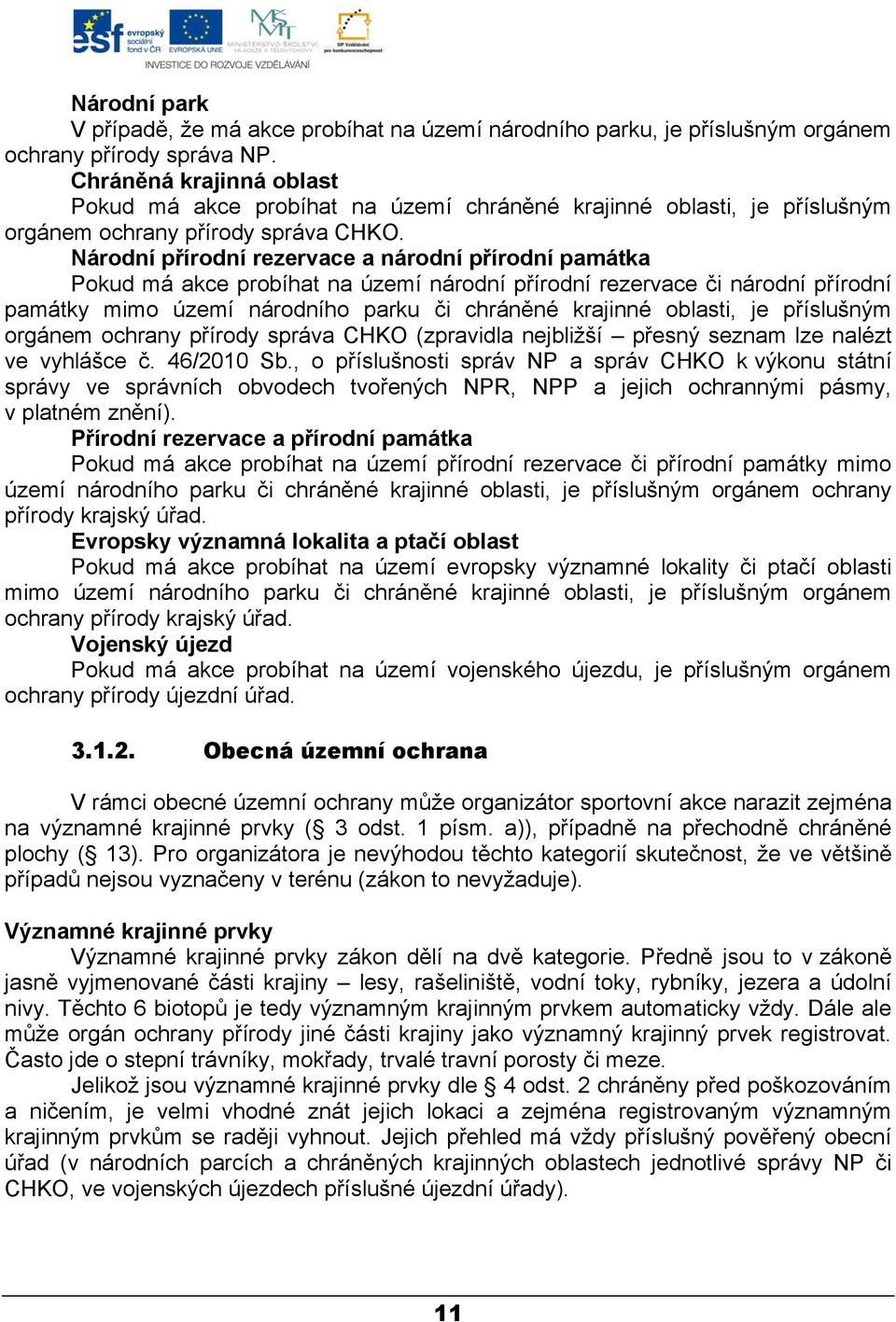 Národní přírodní rezervace a národní přírodní památka Pokud má akce probíhat na území národní přírodní rezervace či národní přírodní památky mimo území národního parku či chráněné krajinné oblasti,