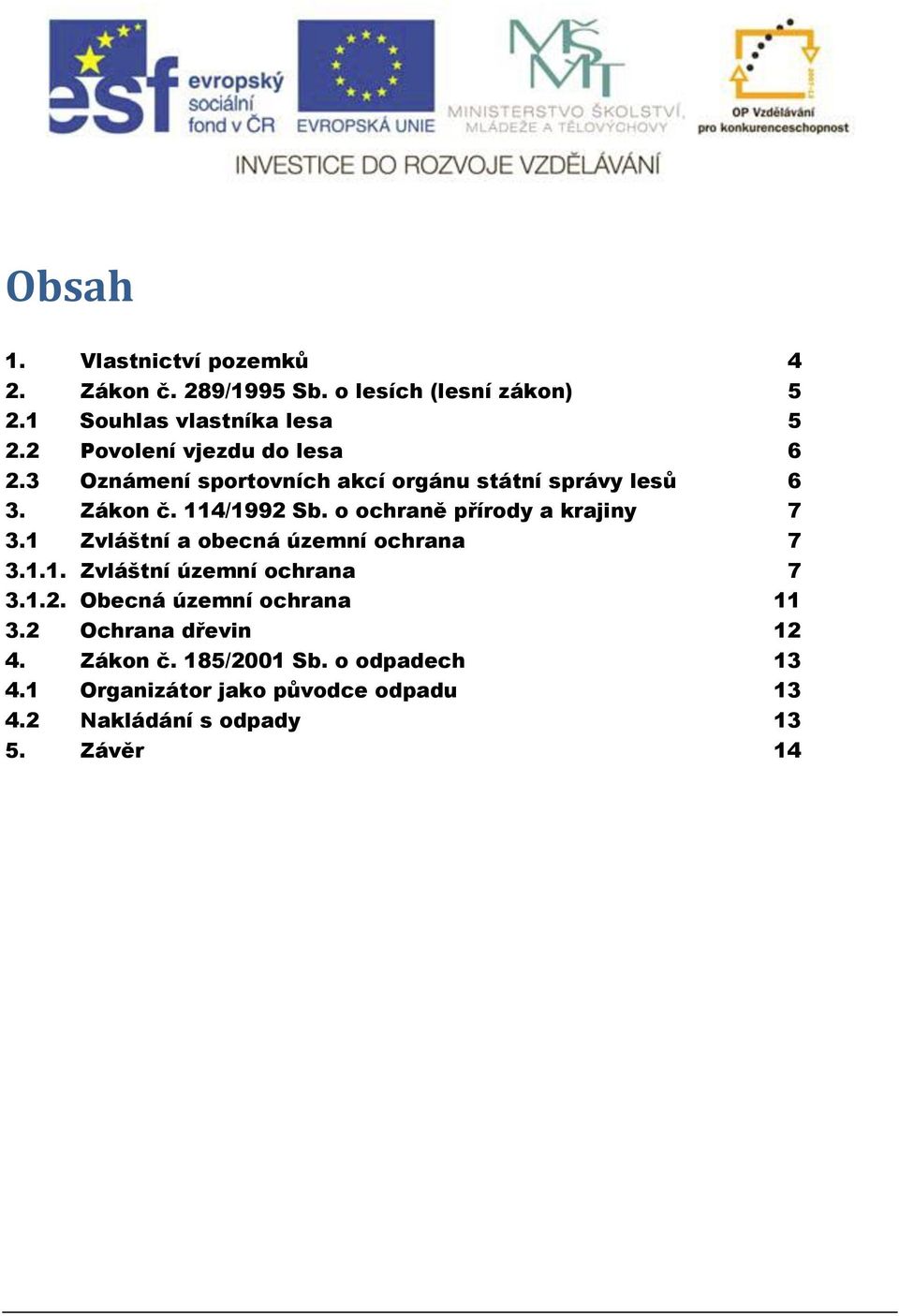 o ochraně přírody a krajiny 7 3.1 Zvláštní a obecná územní ochrana 7 3.1.1. Zvláštní územní ochrana 7 3.1.2.