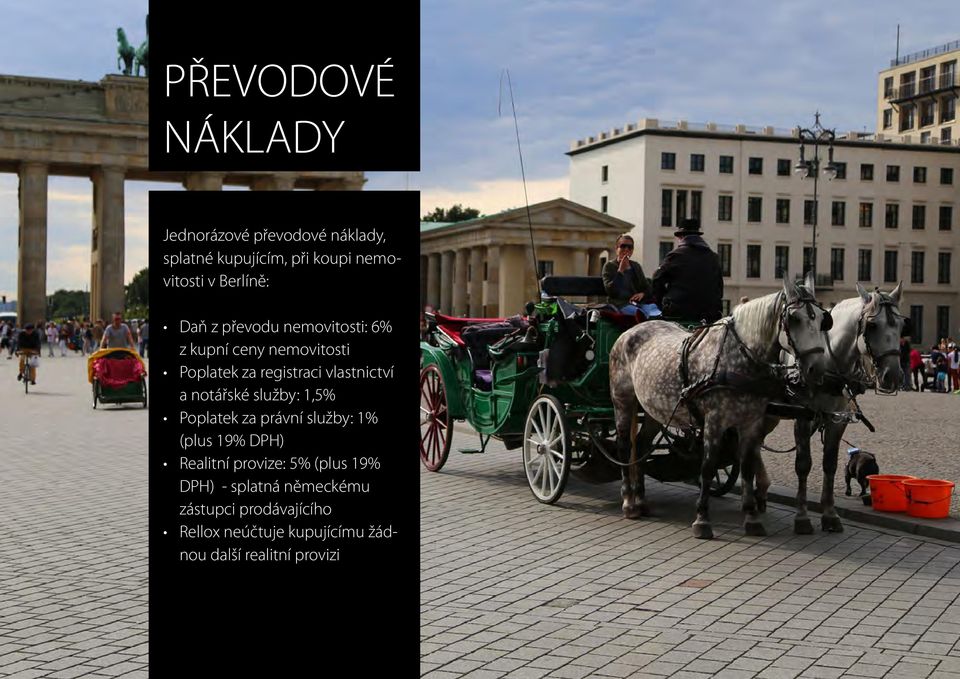 a notářské služby: 1,5% Poplatek za právní služby: 1% (plus 19% DPH) Realitní provize: 5% (plus