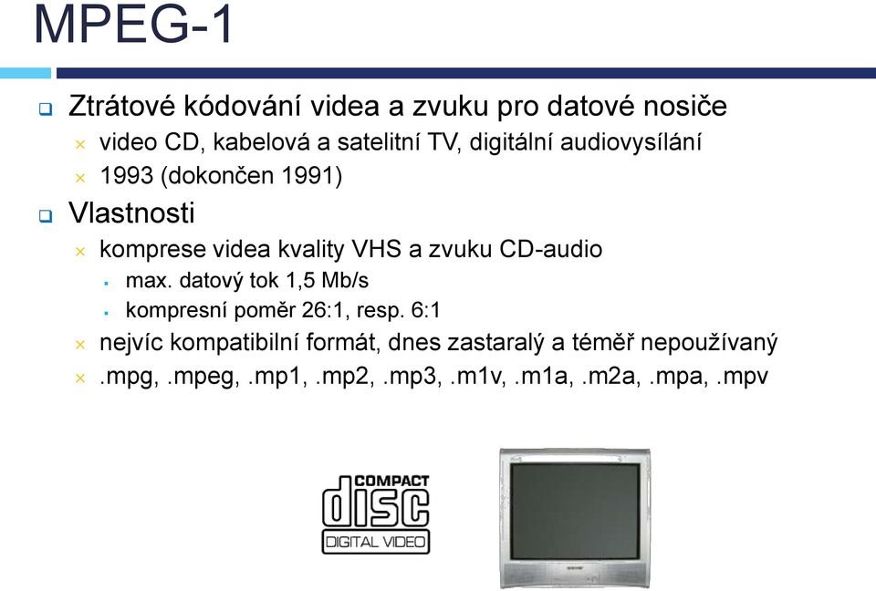 zvuku CD-audio max. datový tok 1,5 Mb/s kompresní poměr 26:1, resp.