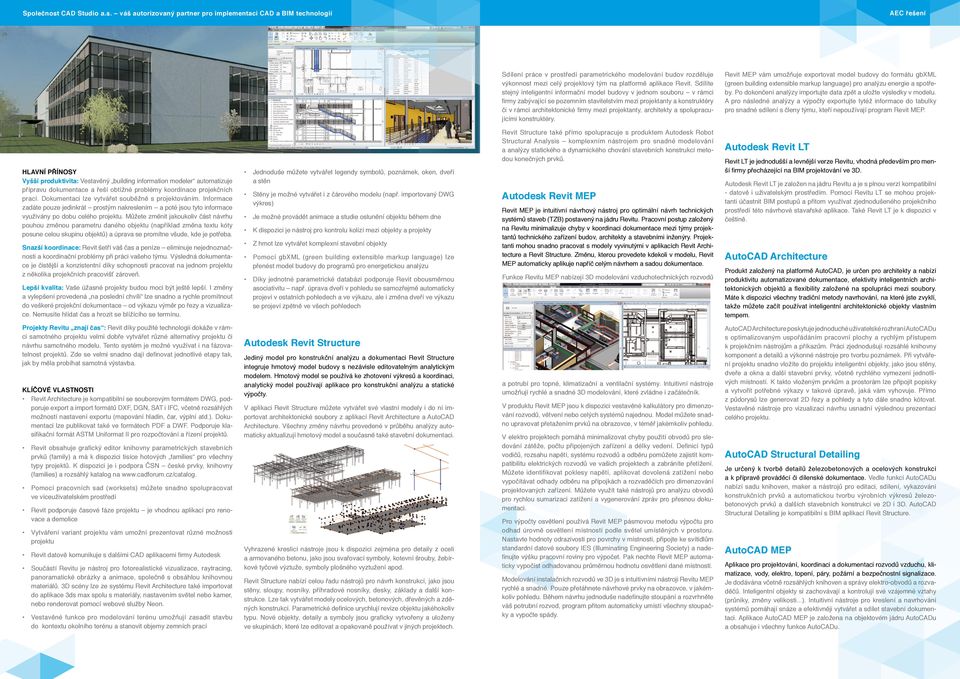 váš autorizovaný partner pro implementaci CAD a BIM technologií Sdílení práce v prostředí parametrického modelování budov rozděluje výkonnost mezi celý projektový tým na platformě aplikace Revit.