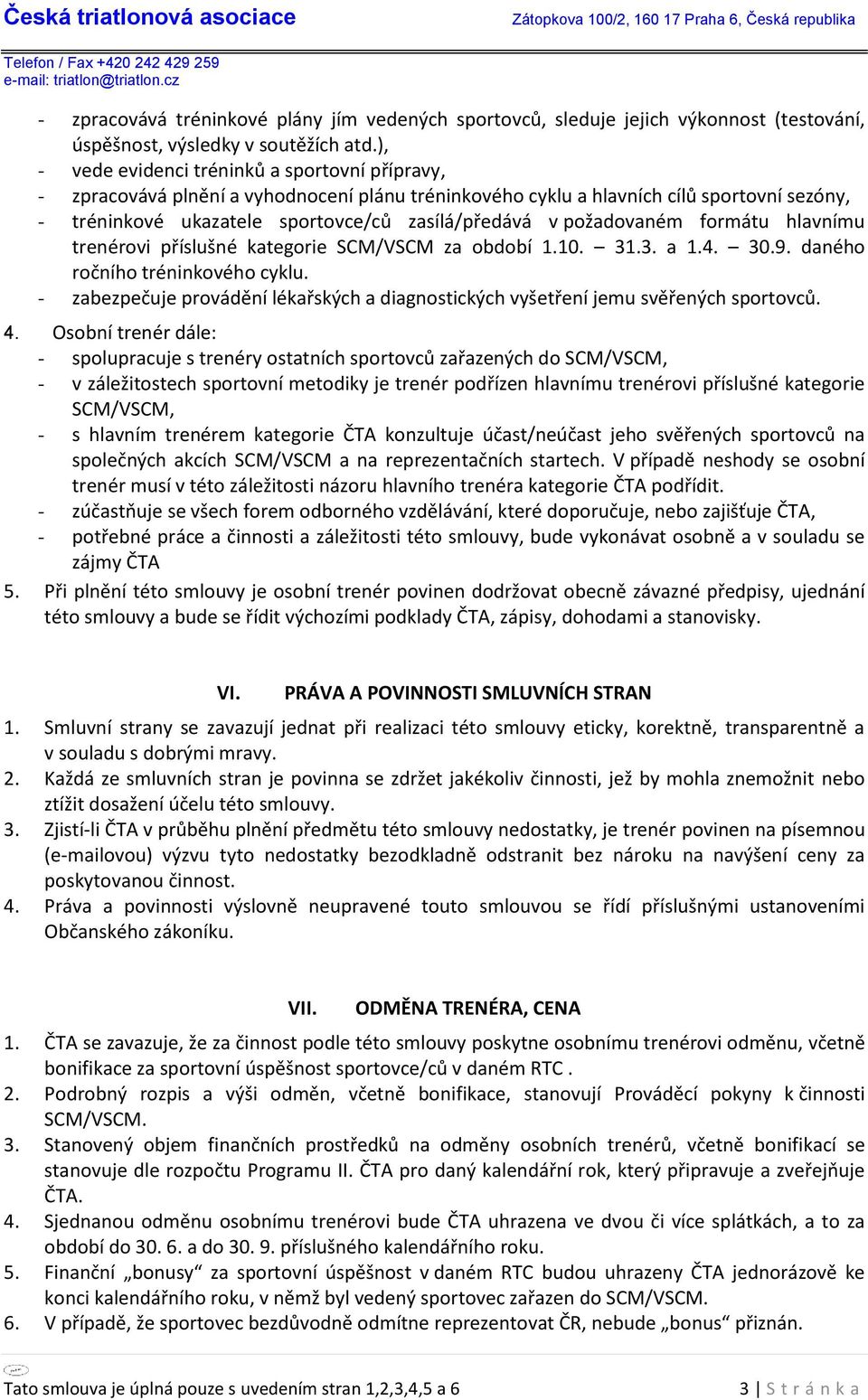 požadovaném formátu hlavnímu trenérovi příslušné kategorie SCM/VSCM za období 1.10. 31.3. a 1.4. 30.9. daného ročního tréninkového cyklu.