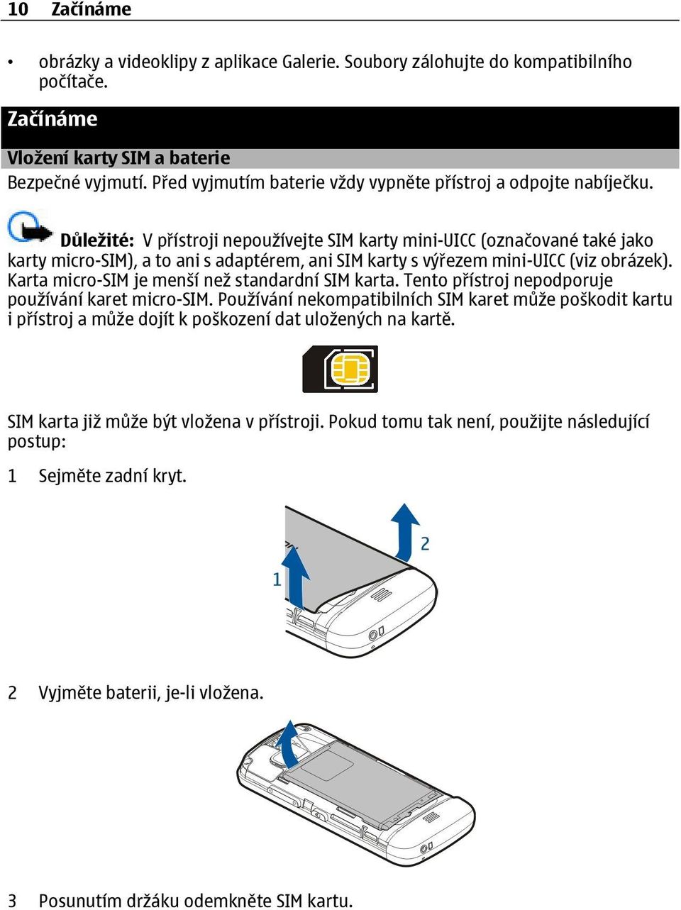 Důležité: V přístroji nepoužívejte SIM karty mini-uicc (označované také jako karty micro-sim), a to ani s adaptérem, ani SIM karty s výřezem mini-uicc (viz obrázek).