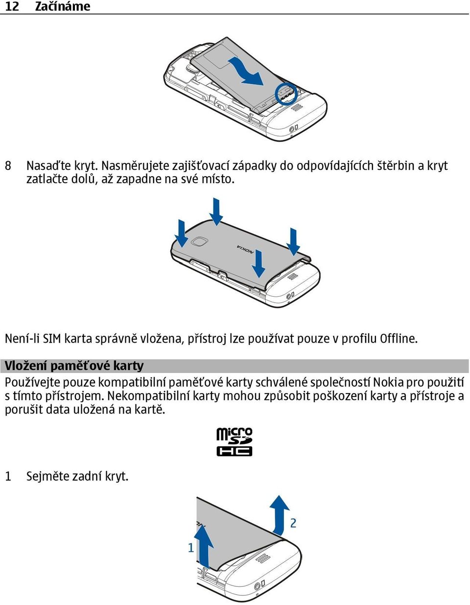 Není-li SIM karta správně vložena, přístroj lze používat pouze v profilu Offline.