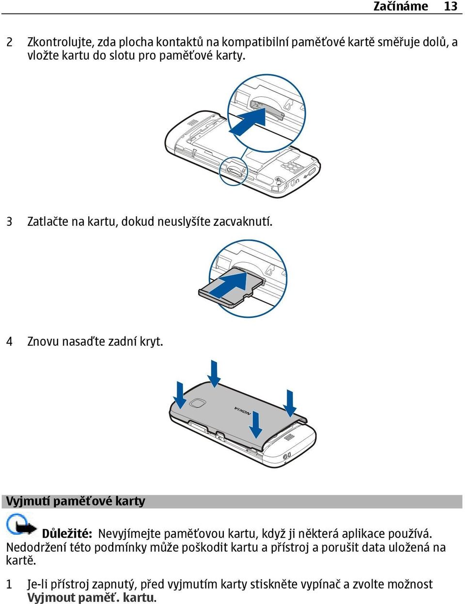 Vyjmutí paměťové karty Důležité: Nevyjímejte paměťovou kartu, když ji některá aplikace používá.