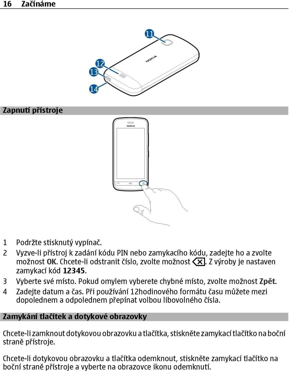 Při používání 12hodinového formátu času můžete mezi dopolednem a odpolednem přepínat volbou libovolného čísla.