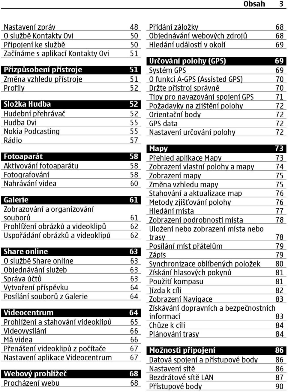 a videoklipů 62 Uspořádání obrázků a videoklipů 62 Share online 63 O službě Share online 63 Objednávání služeb 63 Správa účtů 63 Vytvoření příspěvku 64 Posílání souborů z Galerie 64 Videocentrum 64