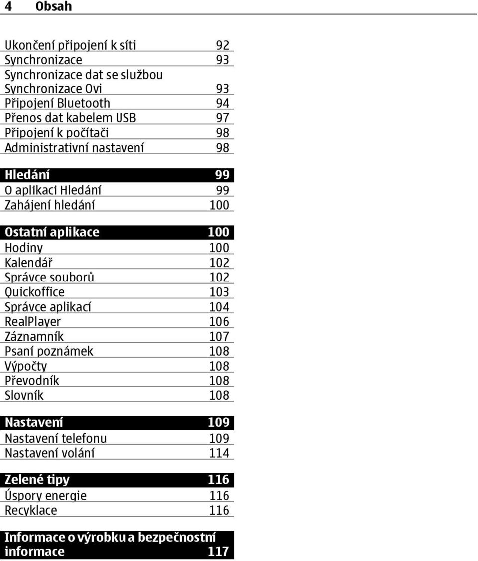 102 Správce souborů 102 Quickoffice 103 Správce aplikací 104 RealPlayer 106 Záznamník 107 Psaní poznámek 108 Výpočty 108 Převodník 108 Slovník 108