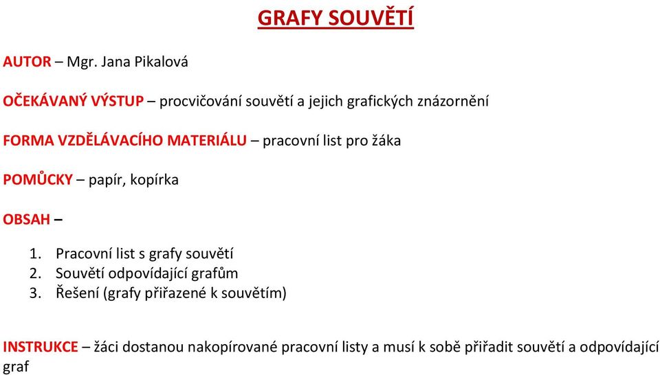 VZDĚLÁVACÍHO MATERIÁLU prcovní list pro žák POMŮCKY ppír kopírk OBSAH 1.