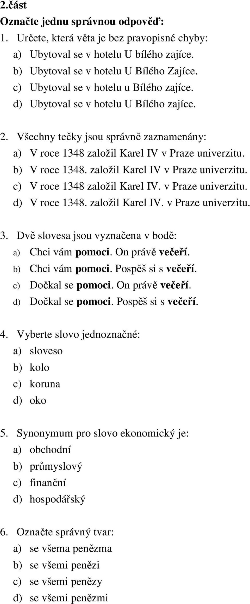 založil Karel IV v Praze univerzitu. c) V roce 1348 založil Karel IV. v Praze univerzitu. d) V roce 1348. založil Karel IV. v Praze univerzitu. 3.