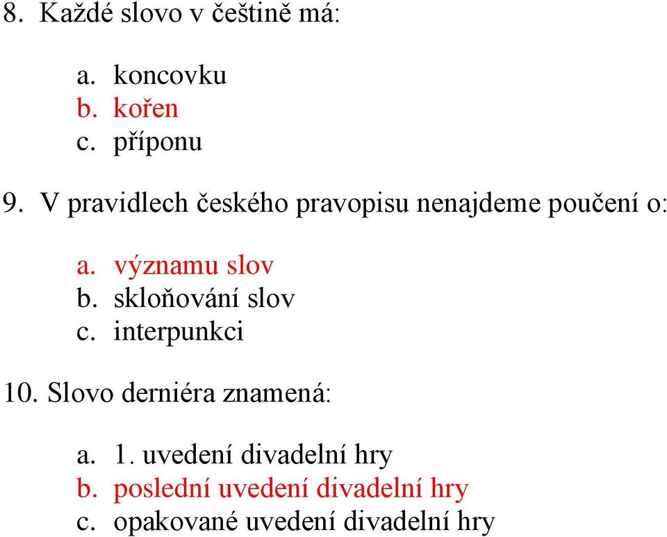 skloňování slov c. interpunkci 10. Slovo derniéra znamená: a. 1. uvedení divadelní hry b.