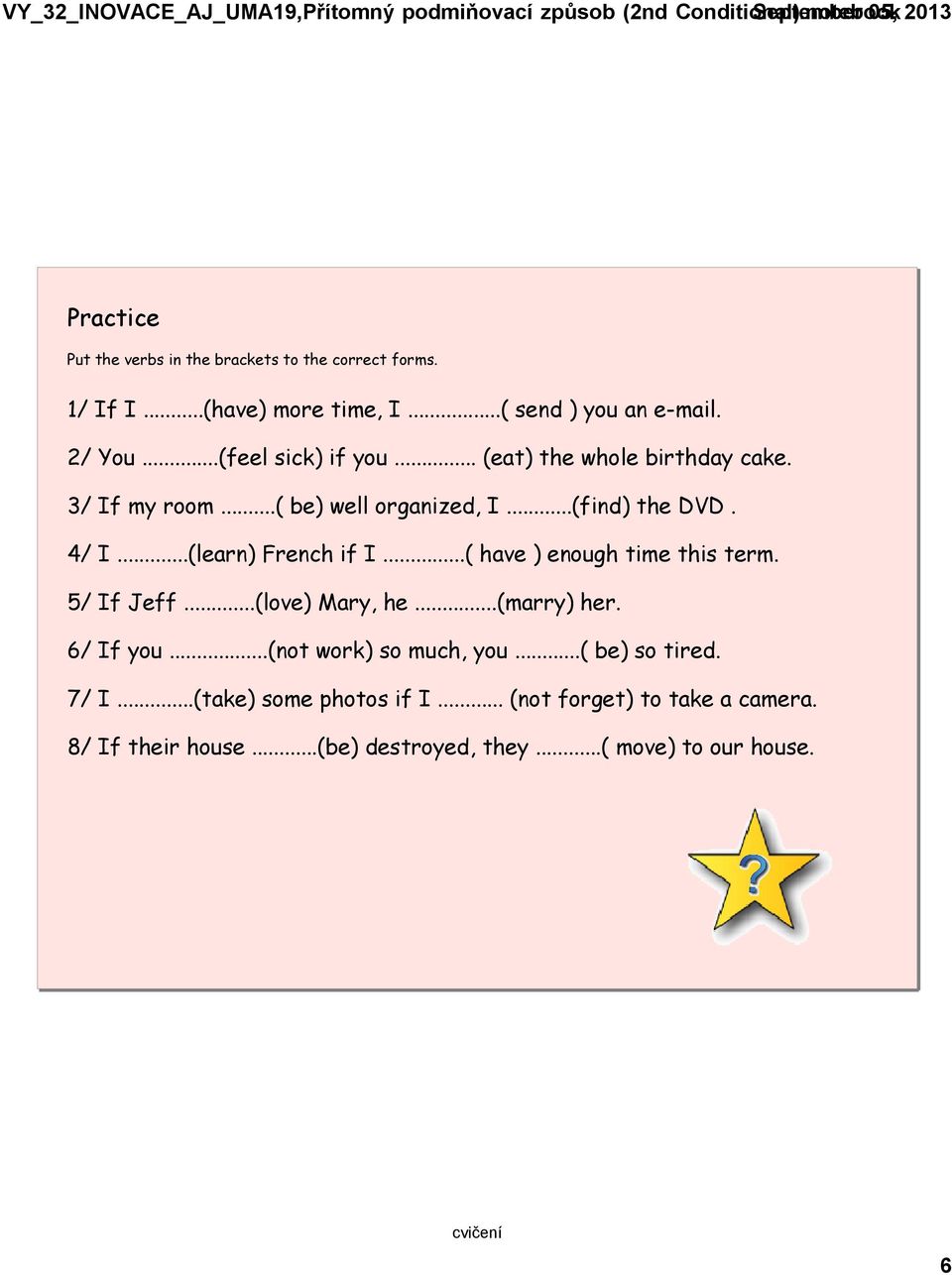 ..(learn) French if I...( have ) enough time this term. 5/ If Jeff...(love) Mary, he...(marry) her. 6/ If you...(not work) so much, you.