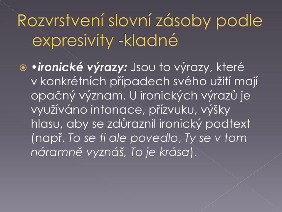 U ironických výrazů je využíváno intonace, přízvuku, výšky hlasu,