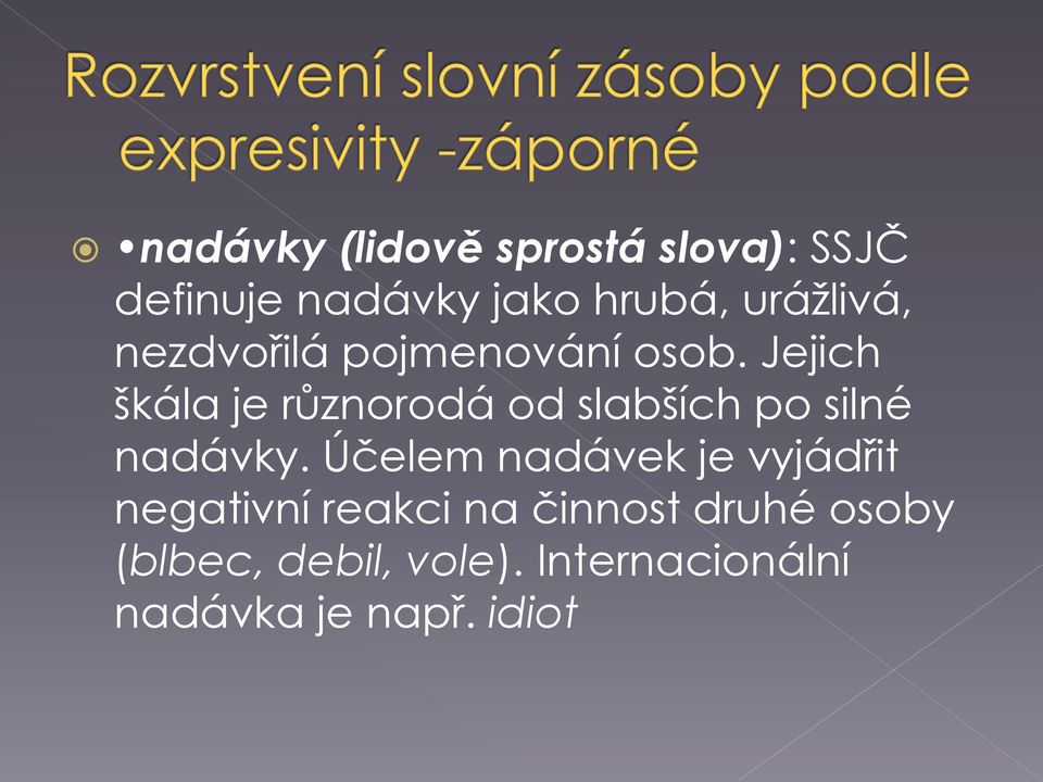 Jejich škála je různorodá od slabších po silné nadávky.