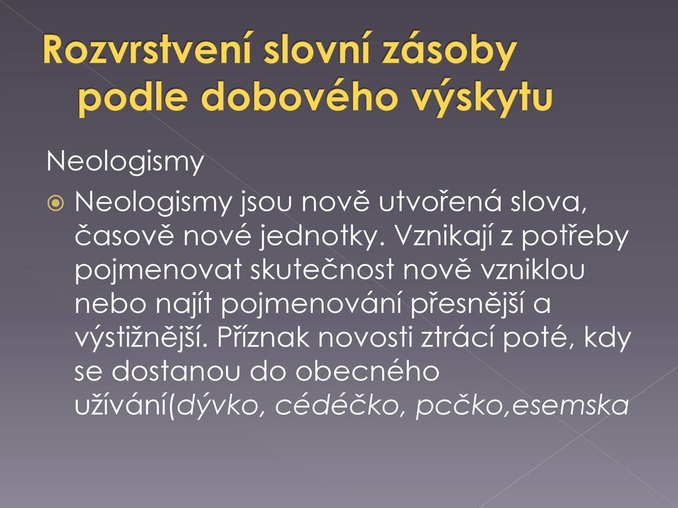 Vznikají z potřeby pojmenovat skutečnost nově vzniklou nebo najít