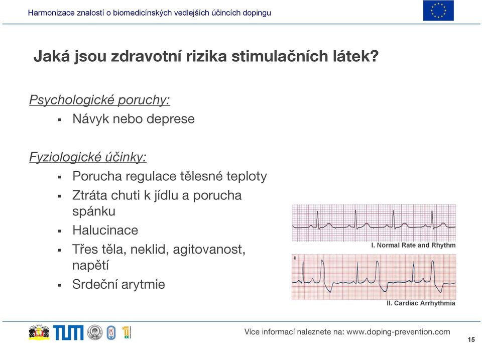 regulace tělesné teploty Ztráta chuti k jídlu a porucha spánku Halucinace