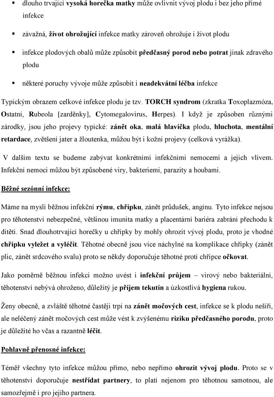 TORCH syndrom (zkratka Toxoplazmóza, Ostatní, Rubeola [zarděnky], Cytomegalovirus, Herpes).