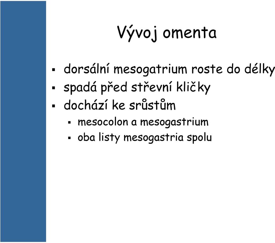 kličky dochází ke srůstům mesocolon