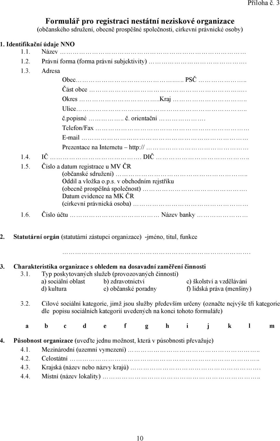 Číslo a datum registrace u MV ČR (občanské sdružení).. Oddíl a vložka o.p.s. v obchodním rejstříku (obecně prospěšná společnost). Datum evidence na MK ČR (církevní právnická osoba) 1.6.