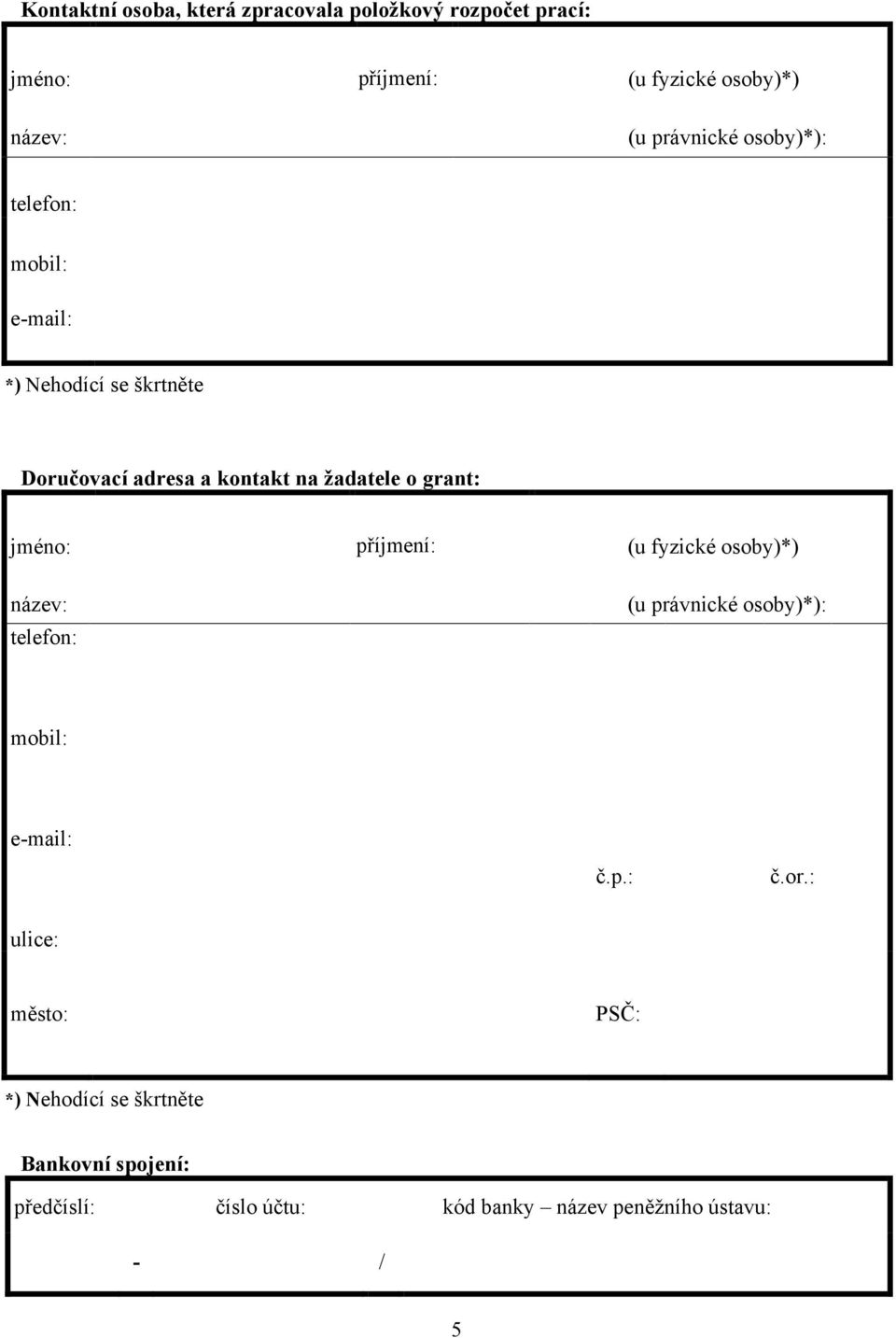 grant: jméno: příjmení: (u fyzické osoby)*) název: telefon: (u právnické osoby)*): mobil: e-mail: č.p.: č.or.