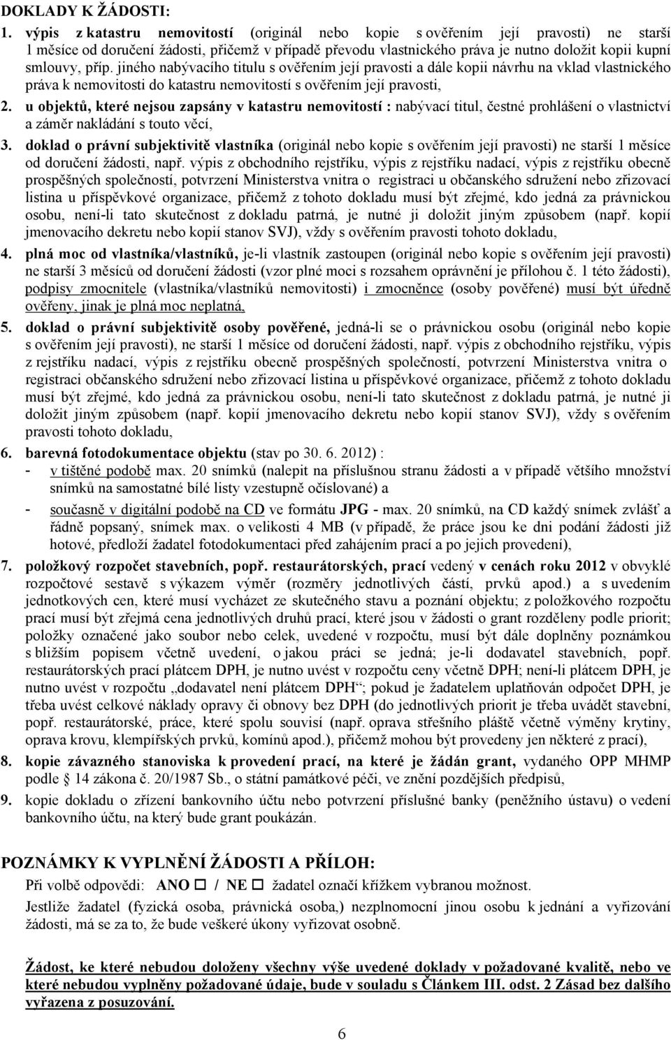 příp. jiného nabývacího titulu s ověřením její pravosti a dále kopii návrhu na vklad vlastnického práva k nemovitosti do katastru nemovitostí s ověřením její pravosti, 2.