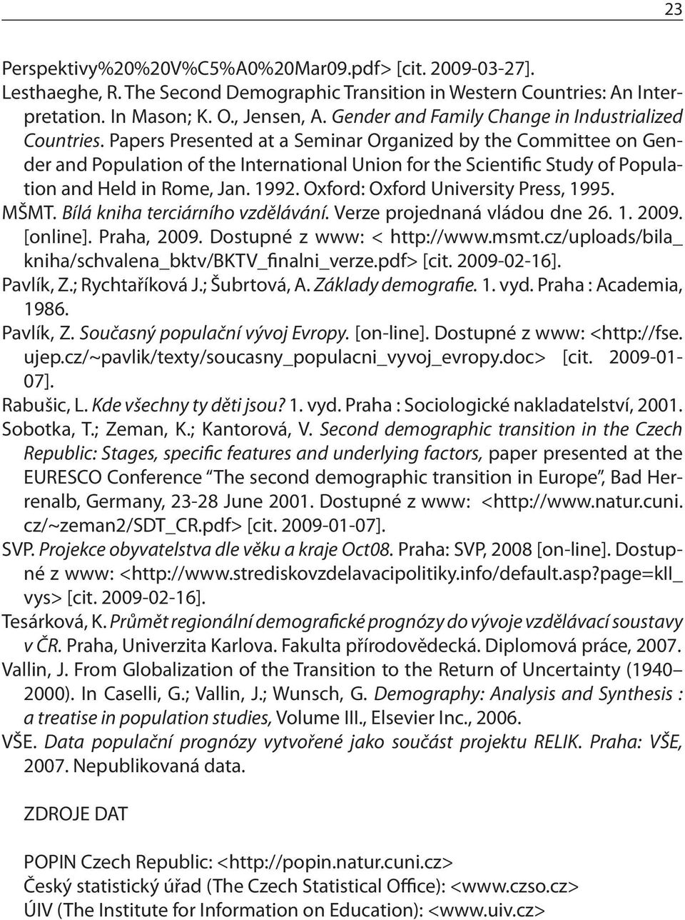 Papers Presented at a Seminar Organized by the Committee on Gender and Population of the International Union for the Scientific Study of Population and Held in Rome, Jan. 1992.