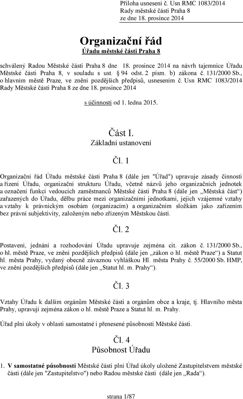 Usn RMC 1083/2014 Rady Městské části Praha 8 ze dne 18. prosince 2014 s účinností od 1. ledna 2015. Část I. Základní ustanovení Čl.