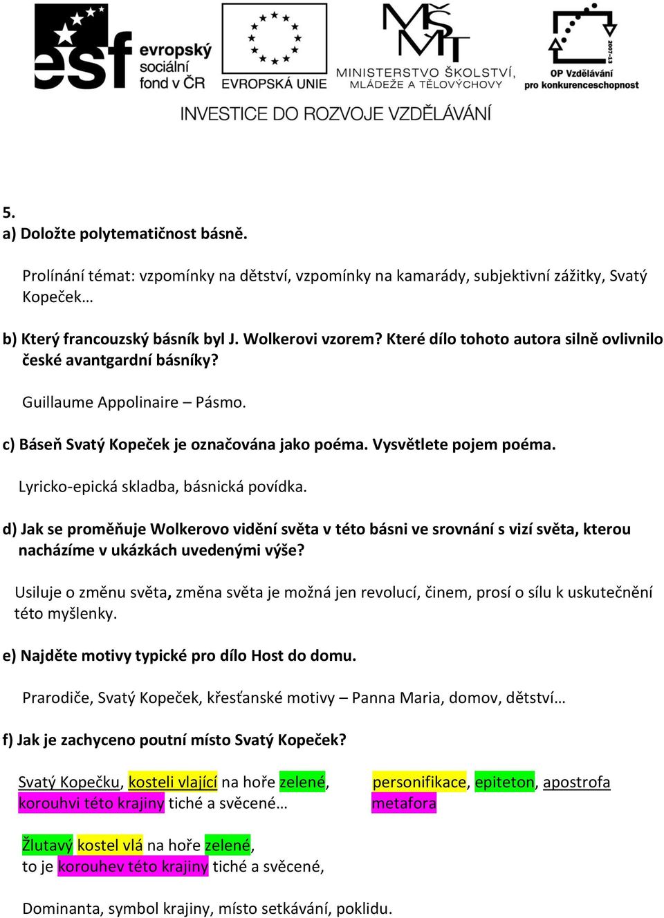 Lyricko-epická skladba, básnická povídka. d) Jak se proměňuje Wolkerovo vidění světa v této básni ve srovnání s vizí světa, kterou nacházíme v ukázkách uvedenými výše?