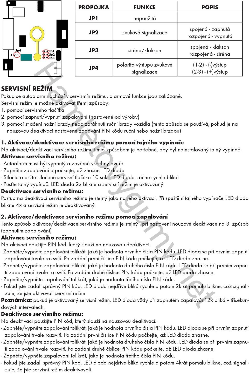 pomocí servisního tlačítka 2. pomocí zapnutí/vypnutí zapalování (nastavené od výroby) 3.