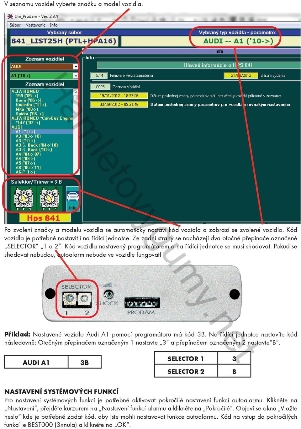 Kód vozidla nastavený programátorem a na řídící jednotce se musí shodovat. Pokud se shodovat nebudou, autoalarm nebude ve vozidle fungovat!