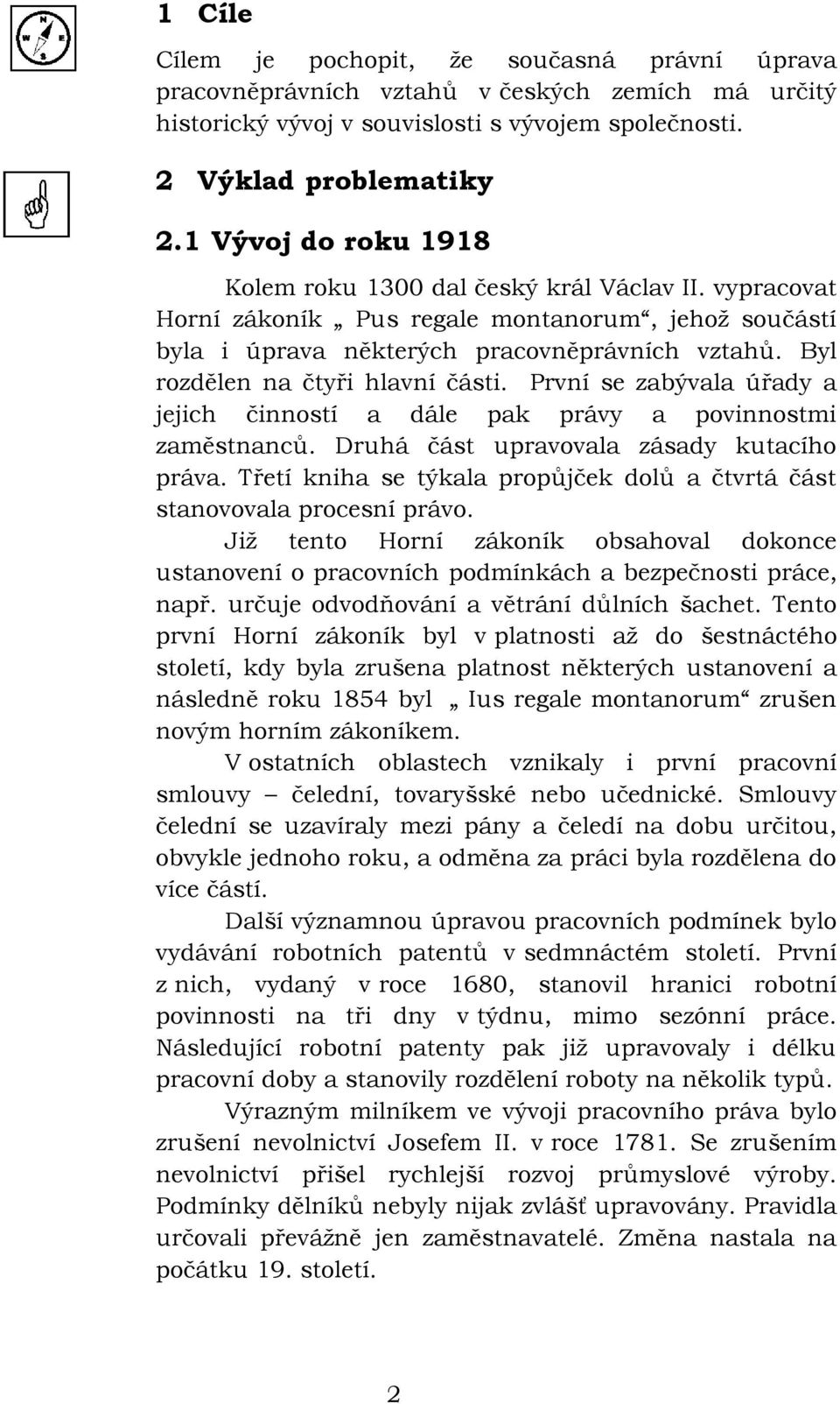 Byl rozdělen na čtyři hlavní části. První se zabývala úřady a jejich činností a dále pak právy a povinnostmi zaměstnanců. Druhá část upravovala zásady kutacího práva.