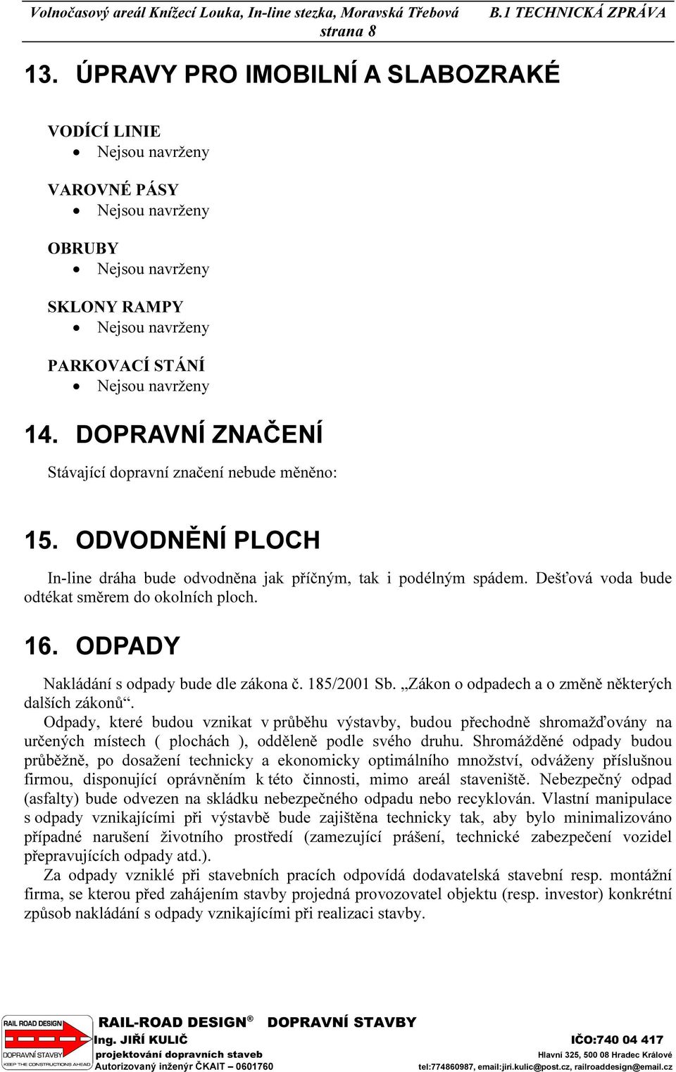 ODPADY Nakládání s odpady bude dle zákona č. 185/2001 Sb. Zákon o odpadech a o změně některých dalších zákonů.