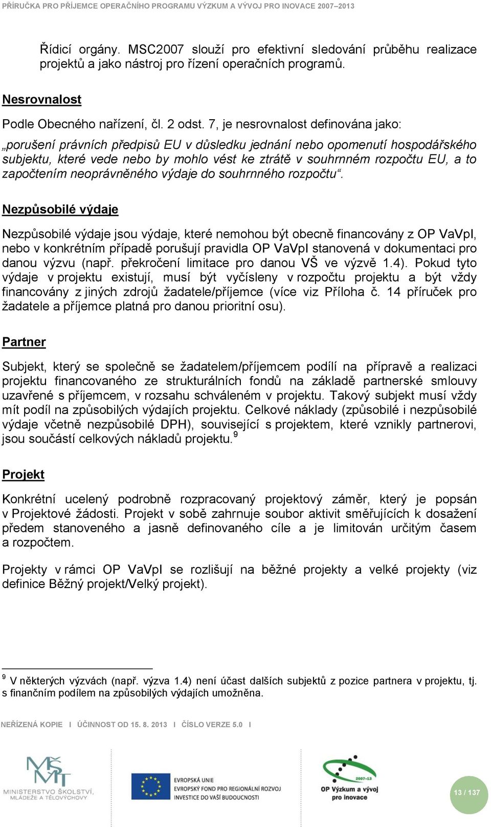 započtením neoprávněného výdaje do souhrnného rozpočtu.