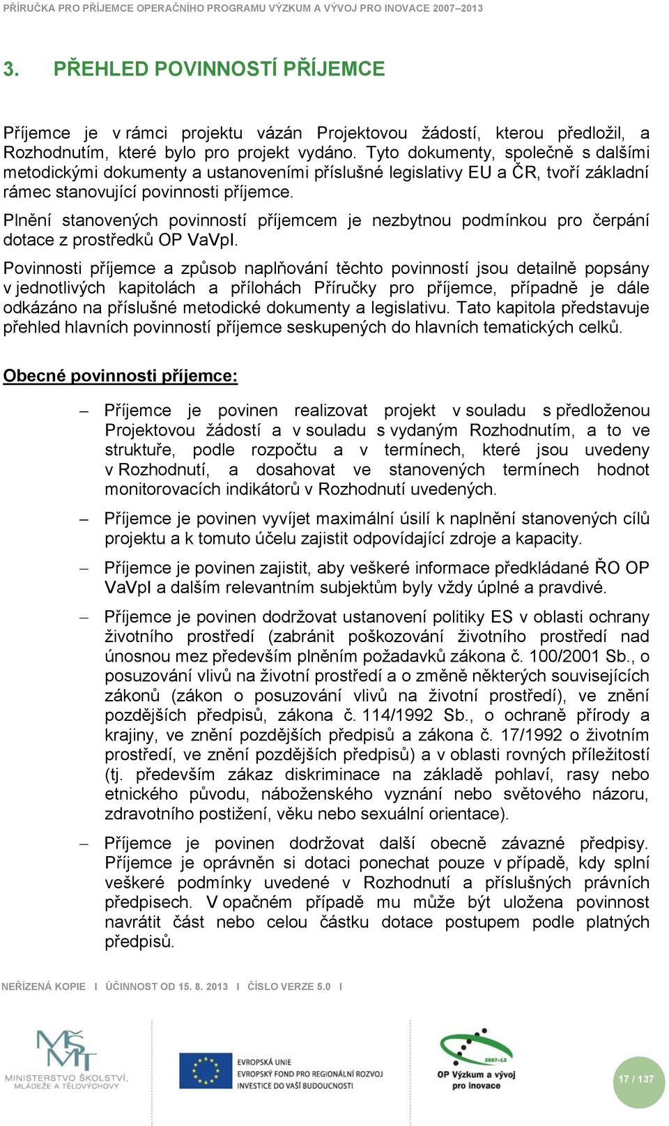 Plnění stanovených povinností příjemcem je nezbytnou podmínkou pro čerpání dotace z prostředků OP VaVpI.