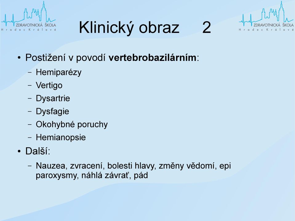 Dysfagie Okohybné poruchy Hemianopsie Další: Nauzea,